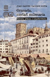 Granada, ciudad milenaria: historia urbana y arquitectónica, Juan Manuel Barrios Rozua - Comares