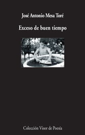 Exceso de buen tiempo, José Antonio Mesa Toré - Visor Editorial
