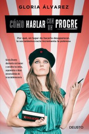 Cómo hablar con un progre, Gloria Álvarez Cross - DEUSTO