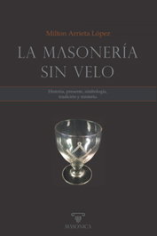 LA MASONERÍA SIN VELO, Milton Arrieta Lopez - MASONICA
