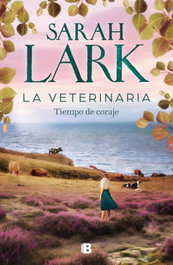 La veterinaria. Tiempo de coraje (La veterinaria 3), Sarah Lark - EDICIONES B