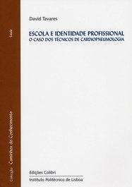 ESCOLA E IDENTIDADE PROFISSIONAL O CASO DOS TÉCNICOS DE CARDIOPNEUMOLOGIA, David Tavares - EDIÇOES COLIBRI