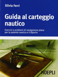 Guida al carteggio nautico, Silvia Ferri - ULRICO HOEPLI