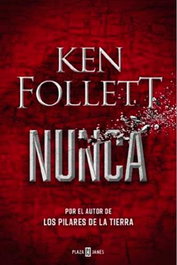 NUNCA, Ken Follett - Penguin Random House Grupo Editorial, S.A.U.