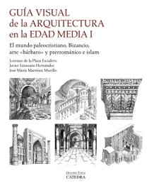 Guía visual de la arquitectura en la Edad Media I, Lorenzo de la Plaza Escudero - CATEDRA