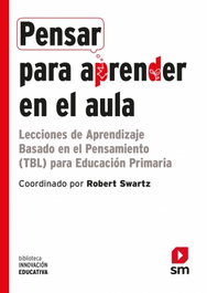 SM, Pensar para aprender en el aula - Robert J. Swartz