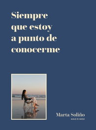 Siempre que estoy a punto de conocerme, Marta Soliño - LUNWERG EDITORES