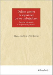 Delitos contra la seguridad de los trabajadores, María del Mar López Bueno - ARANZADI