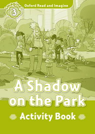 OXFORD UNIVERSITY PRESS, A SHADOW ON THE PARK ACTIVITY LEVEL 3 - READ AND IMAGINE