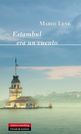 Estambul era un cuento, Mario Levi - GALAXIA GUTENBERG