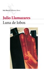 Luna de lobos, Julio Llamazares - SEIX BARRAL EDICIONES