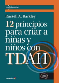 OCTAEDRO EDICIONES 12 PRINCIPIOS PARA CRIAR A NIÑAS Y NIÑOS CON TDAHA, RUSSELL A. BARKLEY
