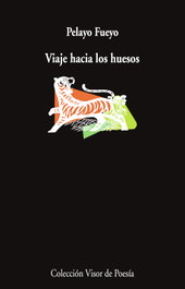 Viaje hacia los huesos, Pelayo Fueyo - VISOR EDITORIAL