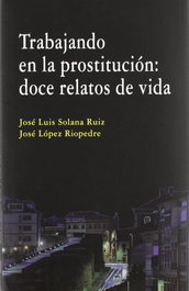 Trabajando en la prostitución: doce relatos de vida, José López Riopedre - COMARES