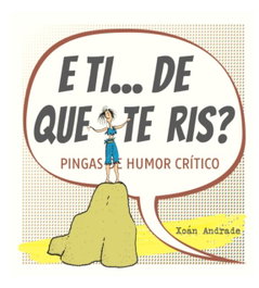 (G).E TI...DE QUE TE RIS?.(ENSAIO), Xoán Andrade - MEDULIA