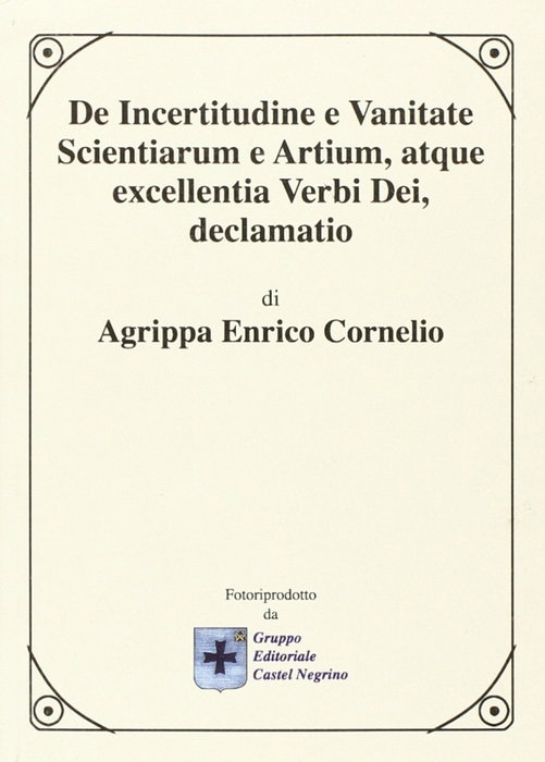 De incertitudine e vanitate scientiarum e artium, Enrico Cornelio Agrippa - CASTEL NEGRINO