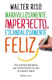 Maravillosamente imperfecto, escandalosamente feliz, Walter Riso - ZENITH