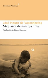 Mi planta de naranja lima, José Mauro de Vasconcelos - LIBROS DEL ASTEROIDE