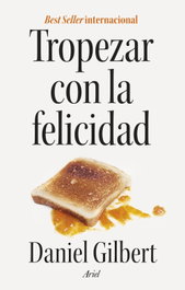 Tropezar con la felicidad, Daniel Gilbert - ARIEL