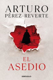 DEBOLSILLO, El asedio, Arturo Pérez-Reverte - DEBOLSILLO