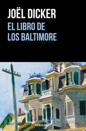 EL LIBRO DE LOS BALTIMORE, Joël Dicker - DEBOLSILLO