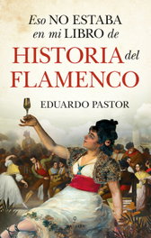 Eso no estaba en mi libro de historia del flamenco, Eduardo J. Pastor Rodríguez - ALMUZARA EDITORIAL