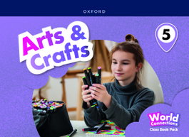 OXFORD UNIVERSITY PRESS Arts & Crafts 5 Coursebook: World Connections - OXFORD UNIVERSITY PRESS