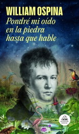 Pondré mi oído en la piedra hasta que hable, William Ospina - RANDOM HOUSE