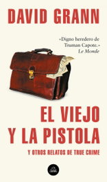 El viejo y la pistola, David Grann - RANDOM HOUSE