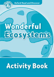 Oxford Read & Discover Level 6. Wonderful Ecosystems: Activ, Louise Spilsbury - OXFORD UNIVERSITY PRESS