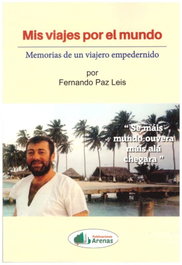 Mis viajes por el mundo, memorias de un viajero empedernido, Fernando Paz Leis - Arenas