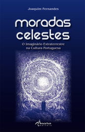 Moradas Celestes: O Imaginário Extraterrestre na Cultura Portuguesa, Joaquim Fernandes - ÂNCORA EDITORA