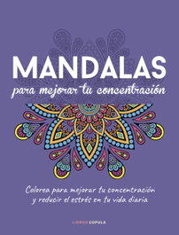 LIBROS CUPULA, Mandalas para mejorar tu concentración - LIBROS CUPULA