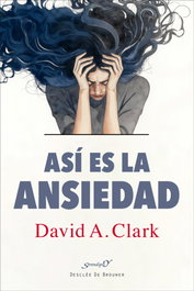 ASÍ ES LA ANSIEDAD, David A. Clark - DESCLEE DE BROUWER