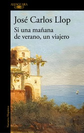 Si una mañana de verano, un viajero, José Carlos Llop - ALFAGUARA