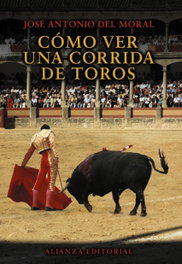 Cómo ver una corrida de toros, Jose Antonio del Moral - ALIANZA