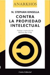 CONTRA LA PROPIEDAD INTELECTUAL, Stephan Kinsella - UNION EDITORIAL