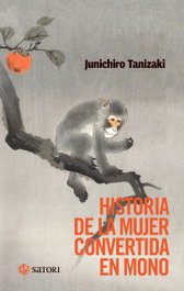 Historia de la mujer convertida en mono, Junichiro Tanizaki - Satori Ediciones
