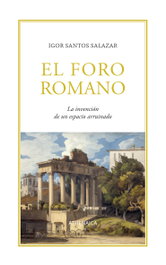 ATHENAICA EDITORIAL, El Foro romano, Igor Santos Salazar - ATHENAICA EDITORIAL