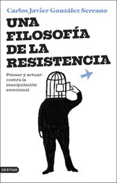 Una filosofía de la resistencia, Carlos Javier González Serrano - DESTINO
