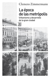 Época de las metrópolis, Clemens Zimmermann - SIGLO XXI EDITORES