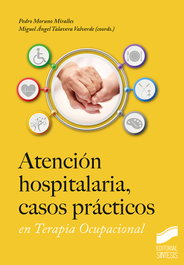 Atención hospitalaria, casos prácticos en Terapia Ocupacional, Pedro Moruno Miralles - SINTESIS EDITORIAL
