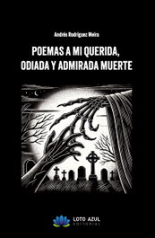 LOTO AZUL, Poemas a mi querida, odiada y admirada muerte - Andrés Rodríguez Meira