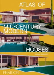 Atlas of Mid-Century Modern Houses, Dominic Bradbury - PHAIDON