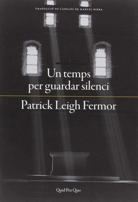 UN TEMPS PER GUARDAR SILENCI, Patrick Leigh Fermor - QUID PRO QUO