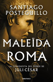 Maleïda Roma (Sèrie Juli Cèsar 2), Santiago Posteguillo - DEBUTXACA