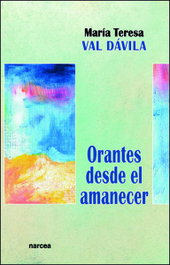 ORANTES DESDE EL AMANECER, Mª Teresa Val - NARCEA