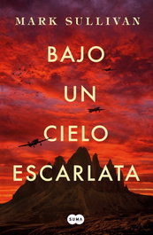 Bajo un cielo escarlata, Mark Sullivan - SUMA DE LETRAS