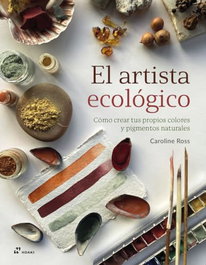 HOAKI, EL ARTISTA ECOLOGICO: COMO CREAR TUS PROPIOS COLORES Y PIGMENTO - Caroline Ross