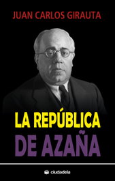 La República de Azaña, Juan Carlos Girauta - CIUDADELA